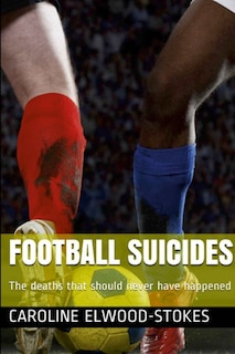 Front cover_FOOTBALL SUICIDES The deaths that should never have happened