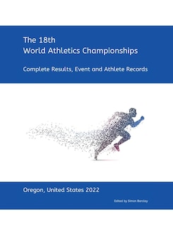 18th World Athletics Championships - Oregon 2022: Complete Results, Event & Athlete Records