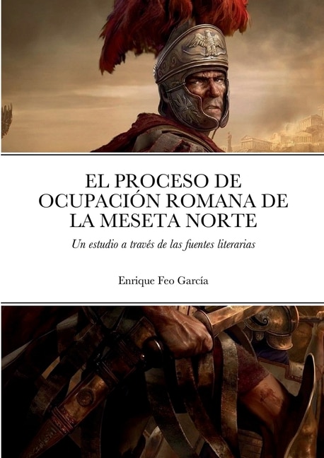Front cover_El Proceso de Ocupación Romana de la Meseta Norte a Través de Las Fuentes Literarias