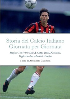 Storia del Calcio Italiano Giornata per Giornata: Serie A, Nazionale, Mondiali, Europei, Coppa Italia, Coppe Europee