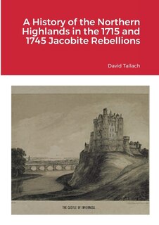 Couverture_A History of the Northern Highlands in the 1715 and 1745 Jacobite Rebellions