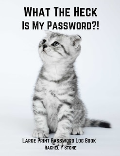 Front cover_What The Heck Is My Password ?!