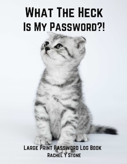 What The Heck Is My Password ?!: Large Print Password Book Small With Alphabetical Tabs Log Book: A Website Internet Username Login Code Cryto Tracker Organizer Address Journal Notebook Perfect As A Little Gift Cute Cat Cover Pasword Diary Keeper