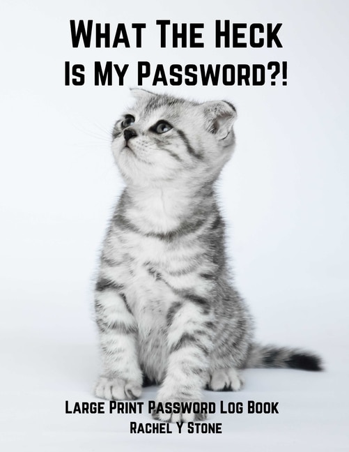 What The Heck Is My Password ?!: Large Print Password Book Small With Alphabetical Tabs Log Book: A Website Internet Username Login Code Cryto Tracker Organizer Address Journal Notebook Perfect As A Little Gift Cute Cat Cover Pasword Diary Keeper