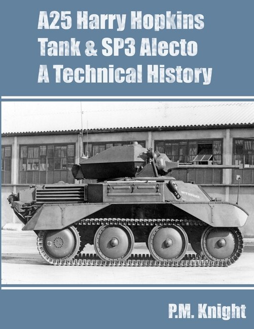 Front cover_A25 Harry Hopkins Tank & SP3 Alecto A Technical History