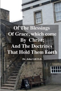 Couverture_Of The Blessings Of Grace; which Come by Christ, and The Doctrines That Hold Them Forth