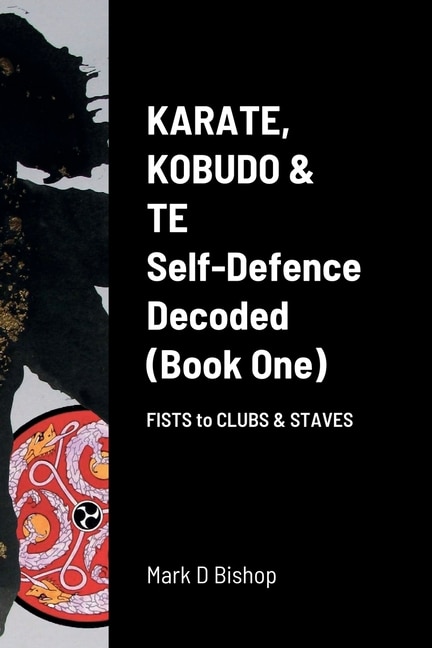 Couverture_Karate, Kobudo & Te, Self-Defence Decoded (Book One) Fists to Clubs & Staves