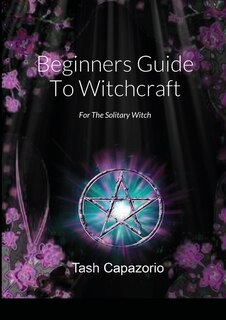 Beginners Guide To Witchcraft: For The Solitary Witch