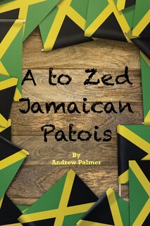 Front cover_A to Zed Jamaican Patois