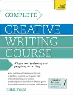 Complete Creative Writing Course by Chris Sykes