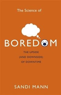 The Science of Boredom: The Upside (and Downside) of Downtime