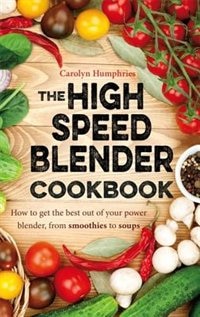 Front cover_The High Speed Blender Cookbook