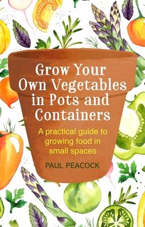 Front cover_Grow Your Own Vegetables In Pots And Containers