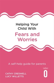 Front cover_Helping Your Child With Fears And Worries 2nd Edition