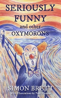 Front cover_Seriously Funny, And Other Oxymorons