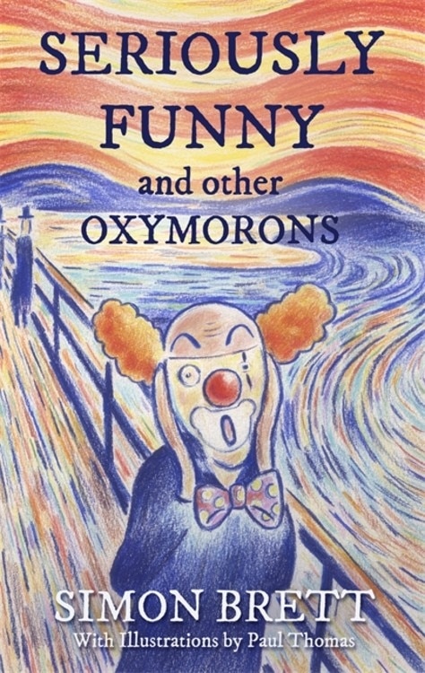 Front cover_Seriously Funny, And Other Oxymorons