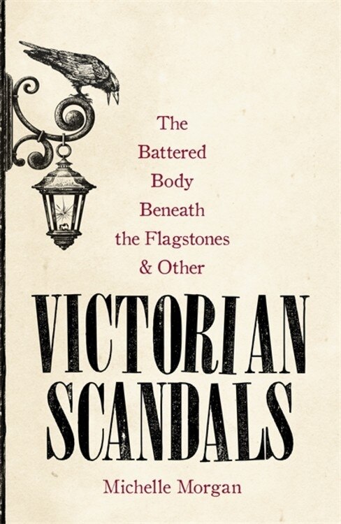 Front cover_The Battered Body Beneath the Flagstones, and Other Victorian Scandals