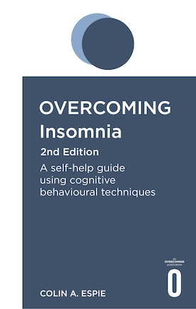 Overcoming Insomnia 2nd Edition: A Self-help Guide Using Cognitive Behavioural Techniques