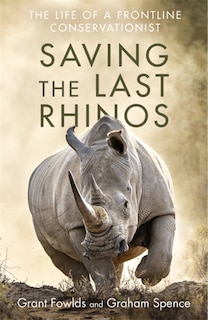 Saving The Last Rhinos: The Life Of A Frontline Conservationist