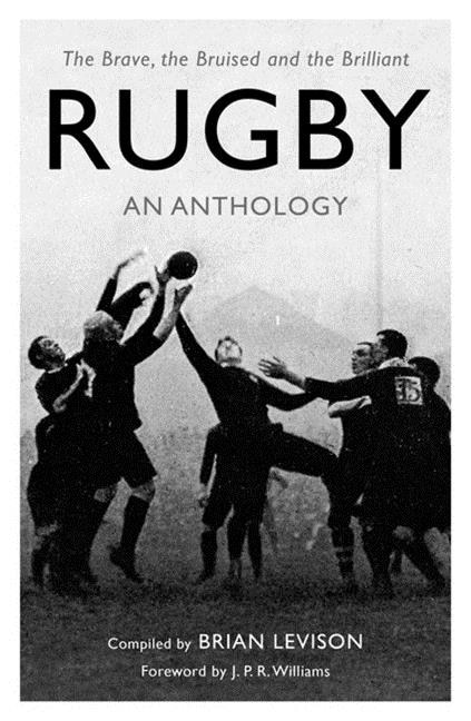 Rugby: An Anthology: The Brave, The Bruised And The Brilliant