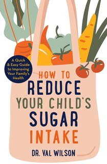 Front cover_How To Reduce Your Child's Sugar Intake