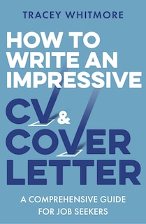 How To Write An Impressive Cv And Cover Letter: A Comprehensive Guide For Jobseekers