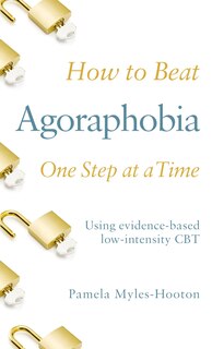 Front cover_How To Beat Agoraphobia One Step At A Time