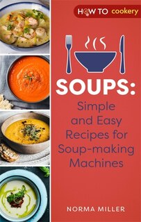 Couverture_Soups: Simple And Easy Recipes For Soup-making Machines