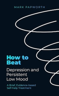 Front cover_How to Beat Depression and Persistent Low Mood