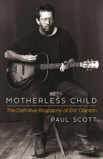Couverture_Motherless Child: The Definitive Biography Of Eric Clapton