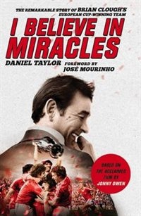 I Believe In Miracles: The Remarkable Story of Brian Clough’s European Cup-winning Team