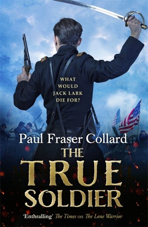 Front cover_The True Soldier (Jack Lark, Book 6)