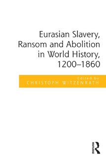 Front cover_Eurasian Slavery, Ransom And Abolition In World History, 1200-1860