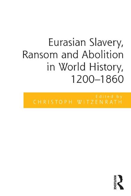 Front cover_Eurasian Slavery, Ransom And Abolition In World History, 1200-1860