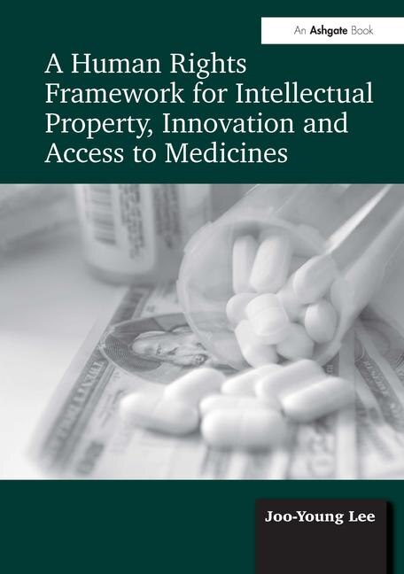 Front cover_A Human Rights Framework For Intellectual Property, Innovation And Access To Medicines
