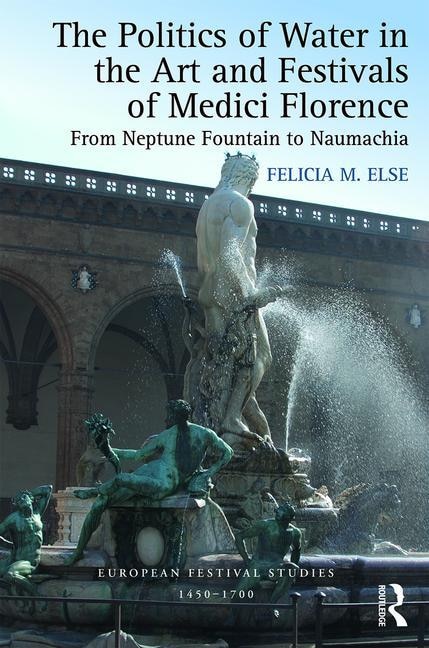 Front cover_Politics of Water in the Art and Festivals of Medici Florence