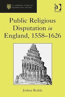 Front cover_Public Religious Disputation in England, 1558-1626