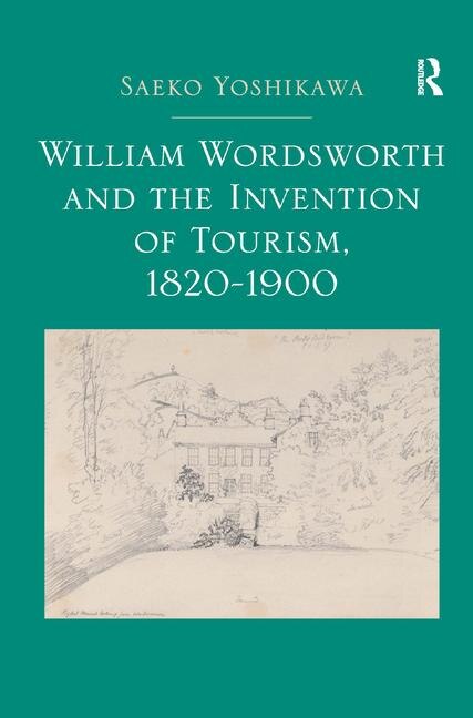 Front cover_William Wordsworth And The Invention Of Tourism, 1820-1900
