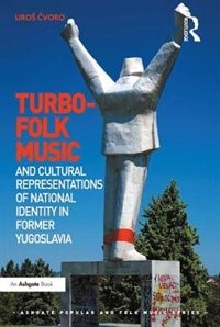 Couverture_Turbo-folk Music And Cultural Representations Of National Identity In Former Yugoslavia