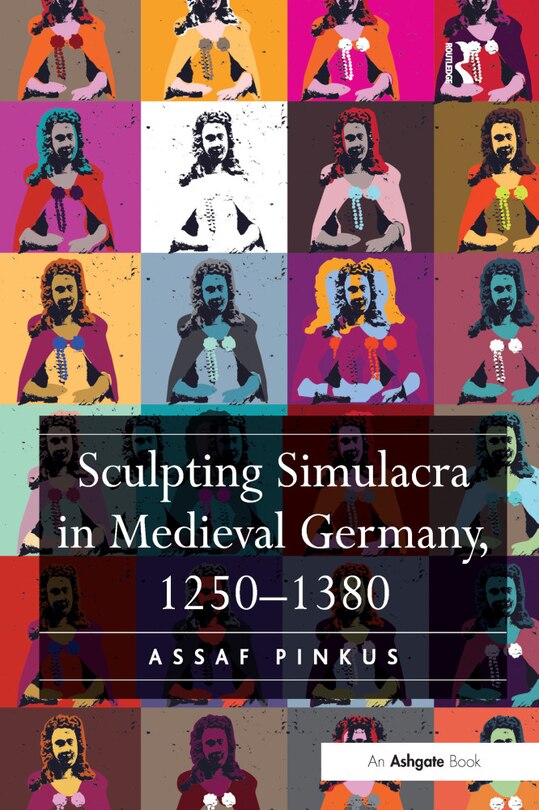 Couverture_Sculpting Simulacra In Medieval Germany, 1250-1380