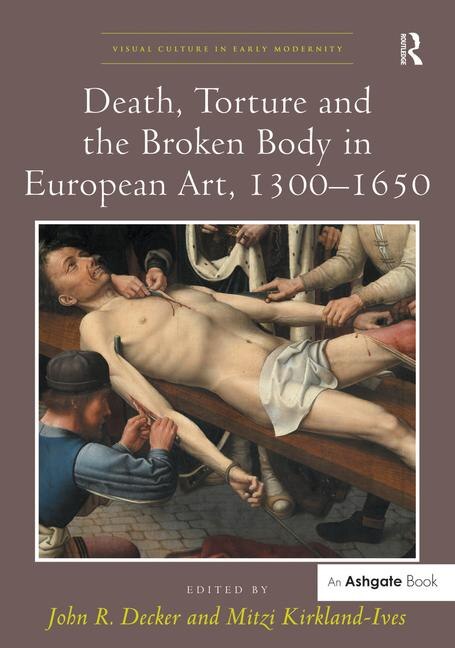 Couverture_Death, Torture And The Broken Body In European Art, 1300-1650