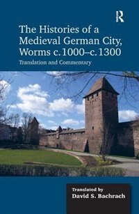 Couverture_The Histories of a Medieval German City, Worms c. 1000-c. 1300