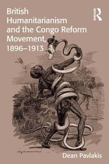 Couverture_British Humanitarianism And The Congo Reform Movement, 1896-1913