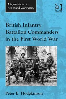 Front cover_British Infantry Battalion Commanders In The First World War