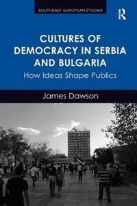 Front cover_Cultures Of Democracy In Serbia And Bulgaria