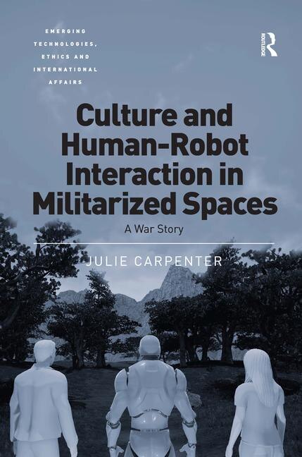 Front cover_Culture And Human-robot Interaction In Militarized Spaces