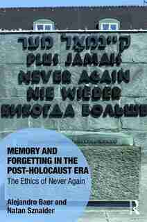 Memory And Forgetting In The Post-holocaust Era: The Ethics Of Never Again de Alejandro Baer