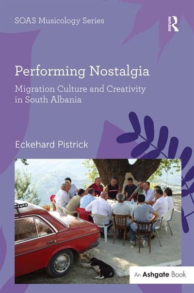 Performing Nostalgia: Migration Culture And Creativity In South Albania