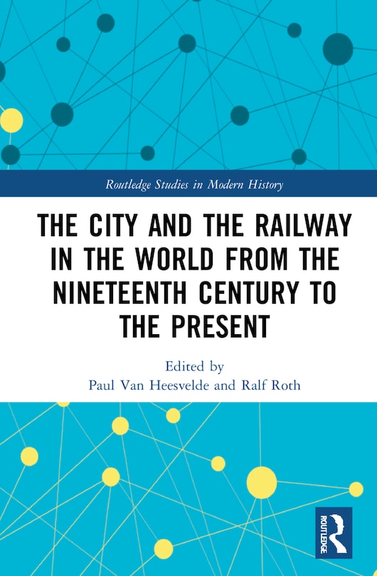 Front cover_The City and the Railway in the World from the Nineteenth Century to the Present