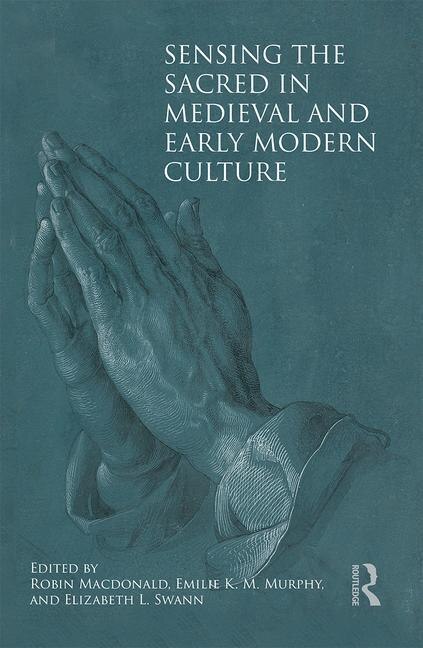Couverture_Sensing The Sacred In Medieval And Early Modern Culture